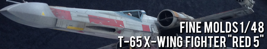 Fine Molds 1/48 T-65 X-Wing Starfighter, painting, weathering, scale model, Modelmaking Guru, 